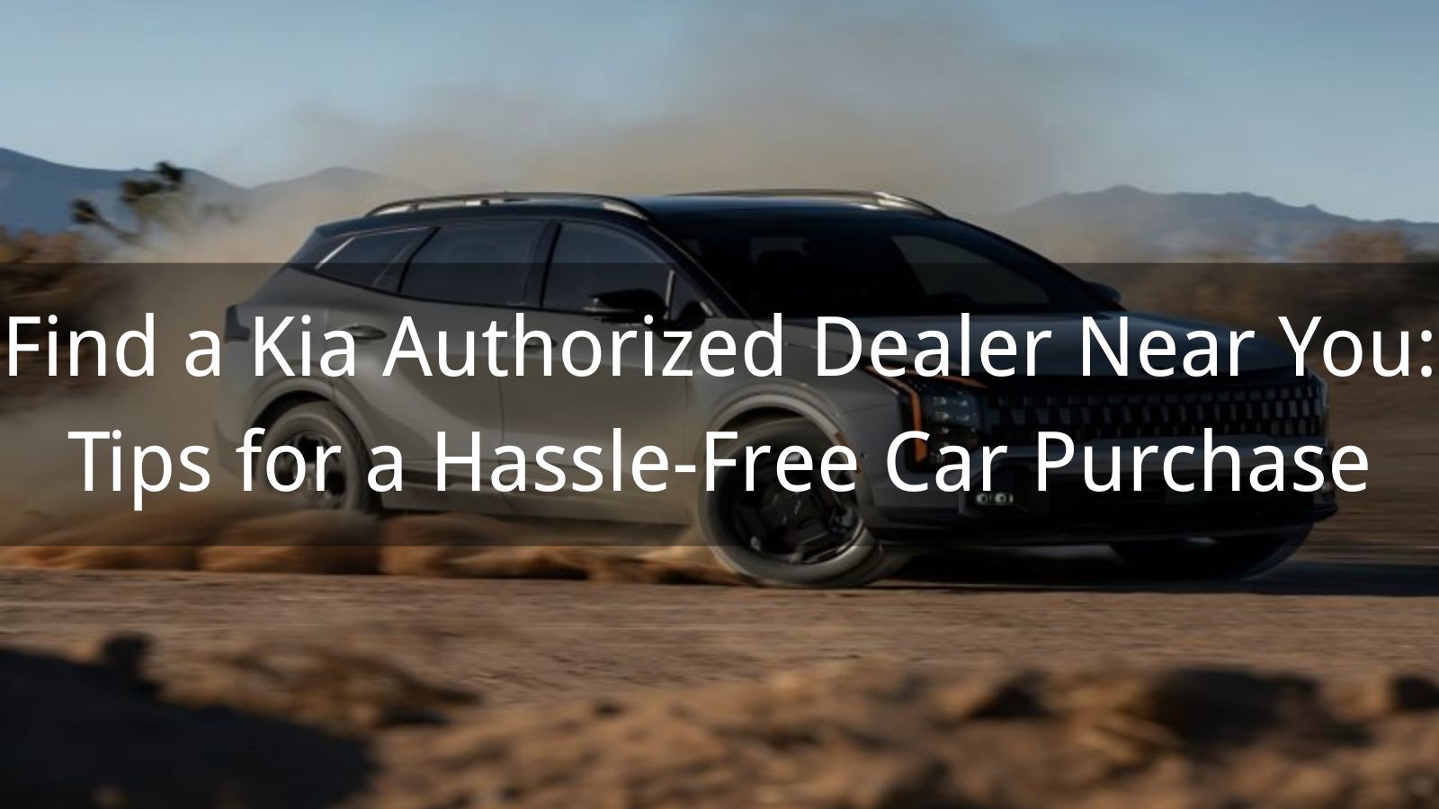 ابحث عن الوكيل المعتمد لسيارات كيا بالقرب منك: نصائح لشراء سيارة دون أي متاعب 
   